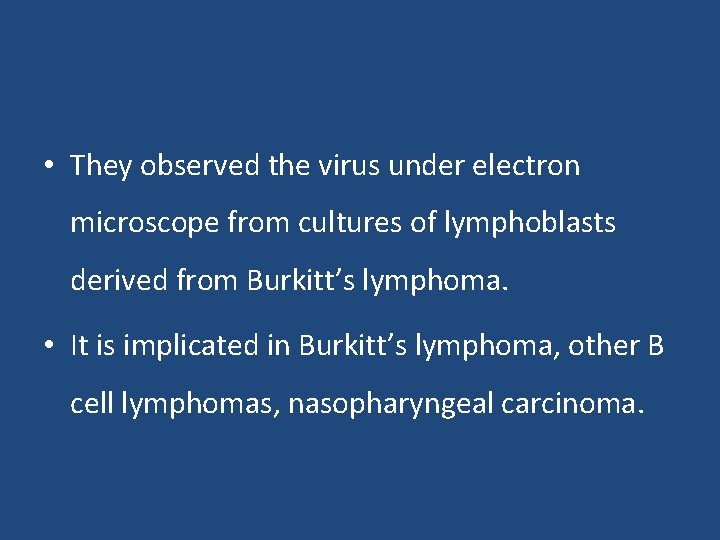  • They observed the virus under electron microscope from cultures of lymphoblasts derived