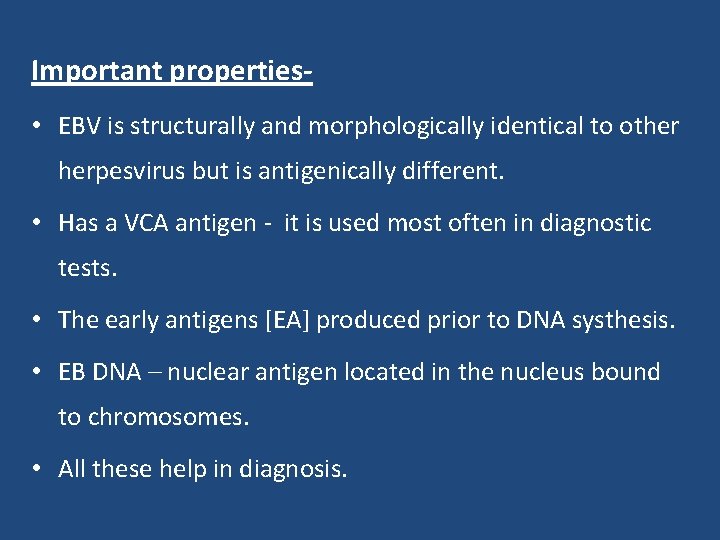 Important properties- • EBV is structurally and morphologically identical to other herpesvirus but is