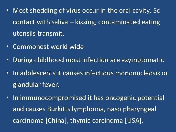  • Most shedding of virus occur in the oral cavity. So contact with