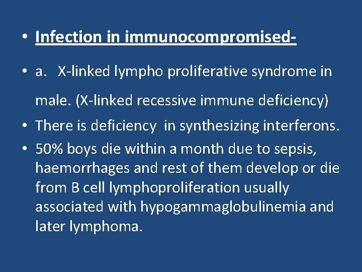  • Infection in immunocompromised • a. X-linked lympho proliferative syndrome in male. (X-linked