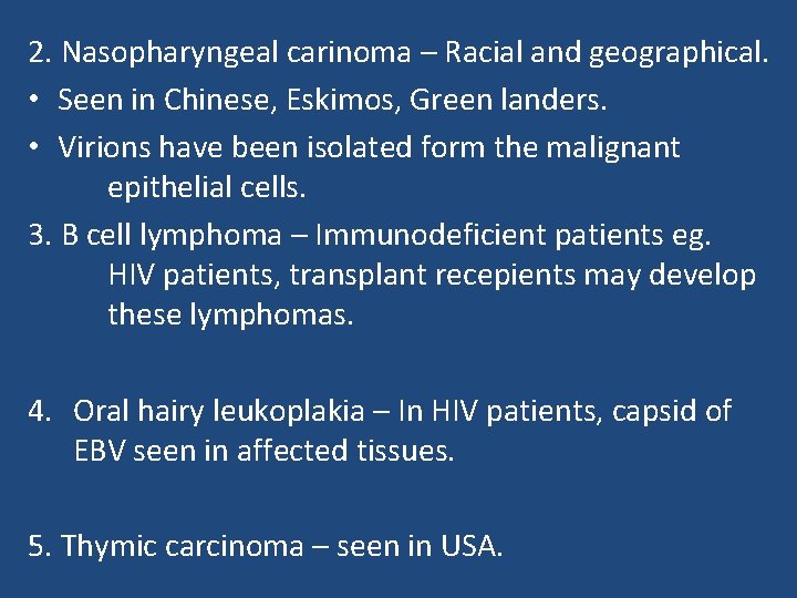 2. Nasopharyngeal carinoma – Racial and geographical. • Seen in Chinese, Eskimos, Green landers.