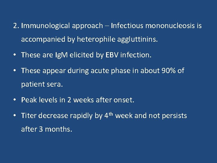 2. Immunological approach – Infectious mononucleosis is accompanied by heterophile aggluttinins. • These are