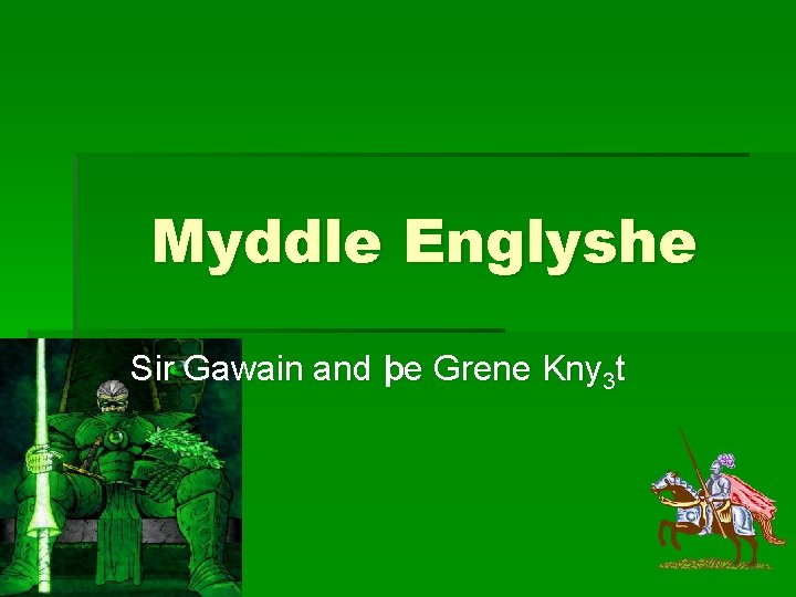 Myddle Englyshe Sir Gawain and þe Grene Kny 3 t 