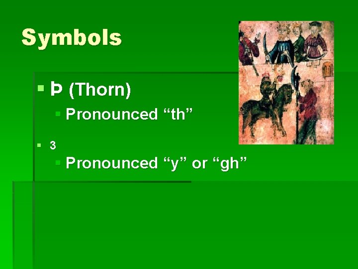 Symbols § Þ (Thorn) § Pronounced “th” § 3 § Pronounced “y” or “gh”