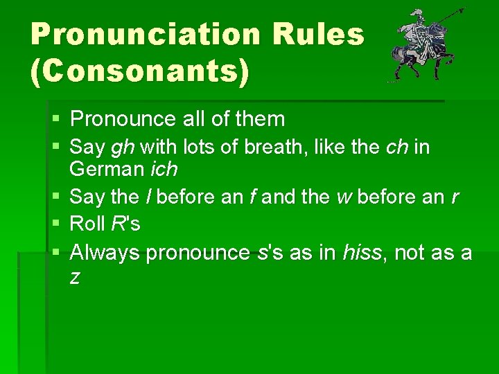 Pronunciation Rules (Consonants) § Pronounce all of them § Say gh with lots of