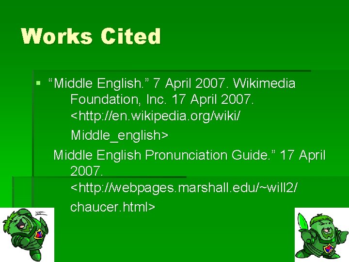 Works Cited § “Middle English. ” 7 April 2007. Wikimedia Foundation, Inc. 17 April