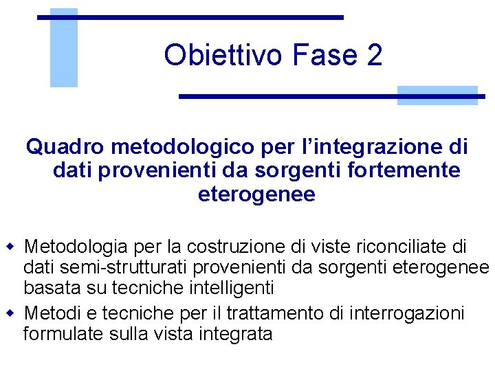 Obiettivo Fase 2 Quadro metodologico per l’integrazione di dati provenienti da sorgenti fortemente eterogenee