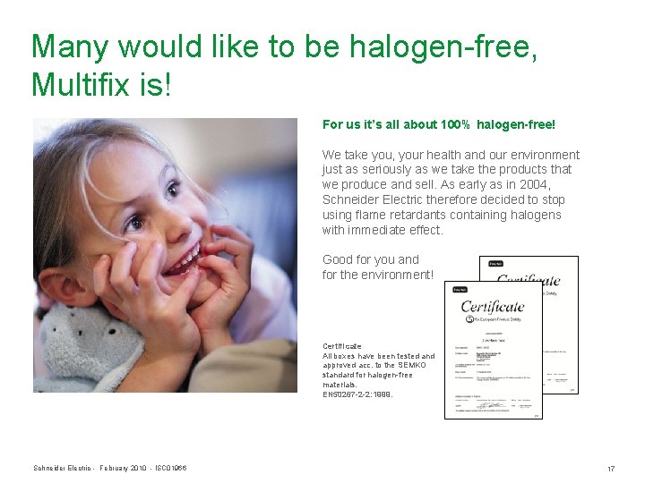 Many would like to be halogen-free, Multifix is! For us it’s all about 100%