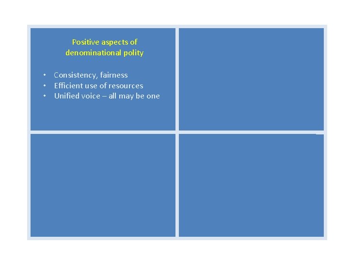 Positive aspects of denominational polity • Consistency, fairness • Efficient use of resources •