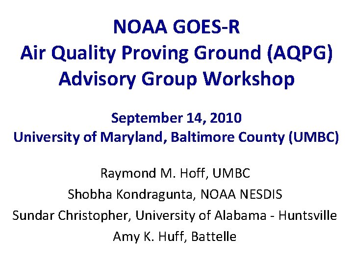 NOAA GOES-R Air Quality Proving Ground (AQPG) Advisory Group Workshop September 14, 2010 University
