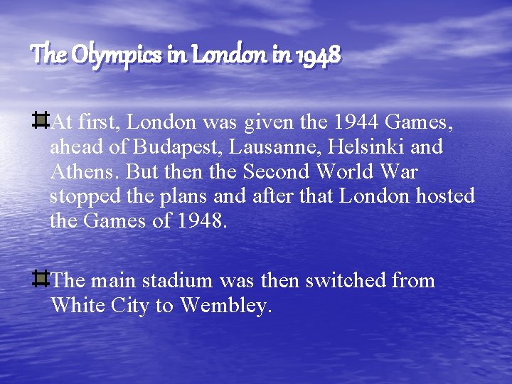 The Olympics in London in 1948 At first, London was given the 1944 Games,