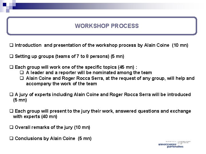 WORKSHOP PROCESS q Introduction and presentation of the workshop process by Alain Coine (10