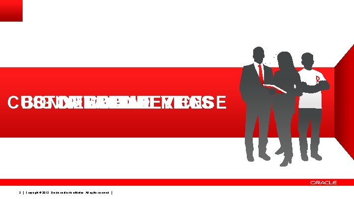 CUSTOMER CONNECTED BIG DATA/ANALYTICS MOBILE SOCIAL CLOUD EXPERIENCE DEVICES 2 Copyright © 2012, Oracle