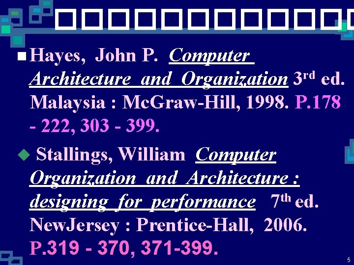 ������ n Hayes, John P. Computer Architecture and Organization 3 rd ed. Malaysia :