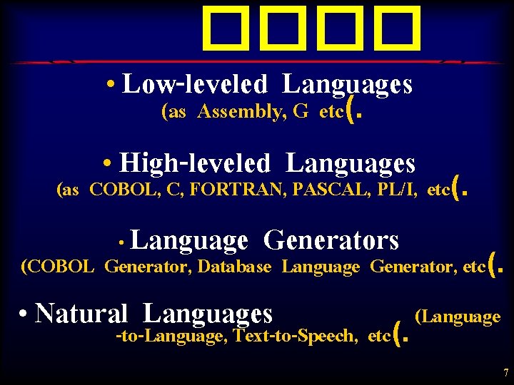 ���� • Low-leveled Languages (as Assembly, G etc(. • High-leveled Languages (as COBOL, C,