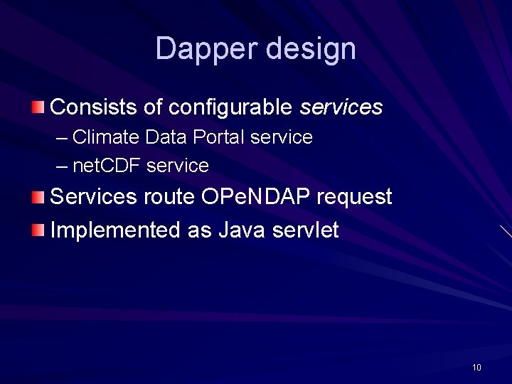 Dapper design Consists of configurable services – Climate Data Portal service – net. CDF