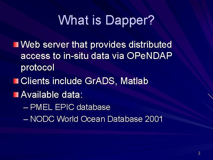 What is Dapper? Web server that provides distributed access to in-situ data via OPe.