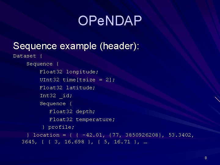OPe. NDAP Sequence example (header): Dataset { Sequence { Float 32 longitude; UInt 32