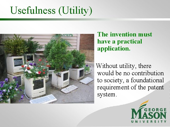 Usefulness (Utility) The invention must have a practical application. Without utility, there would be