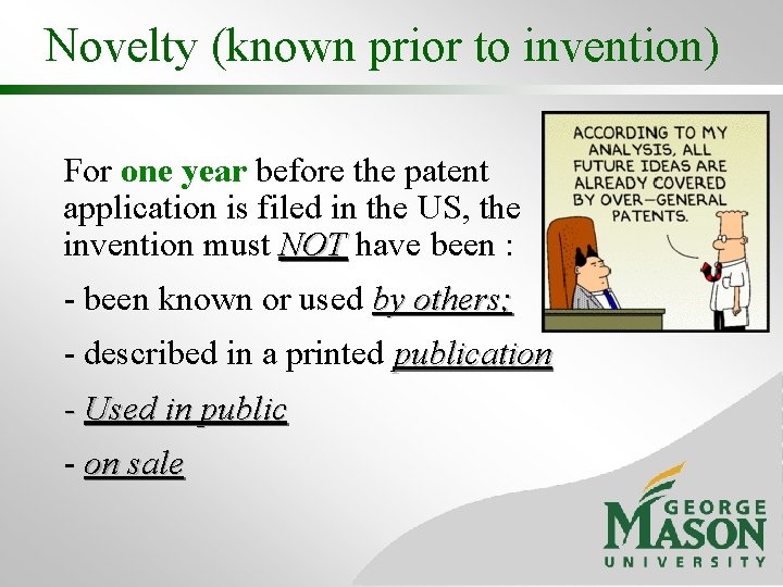 Novelty (known prior to invention) For one year before the patent application is filed