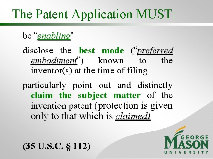 The Patent Application MUST: be “enabling” enabling disclose the best mode (“preferred embodiment”) known