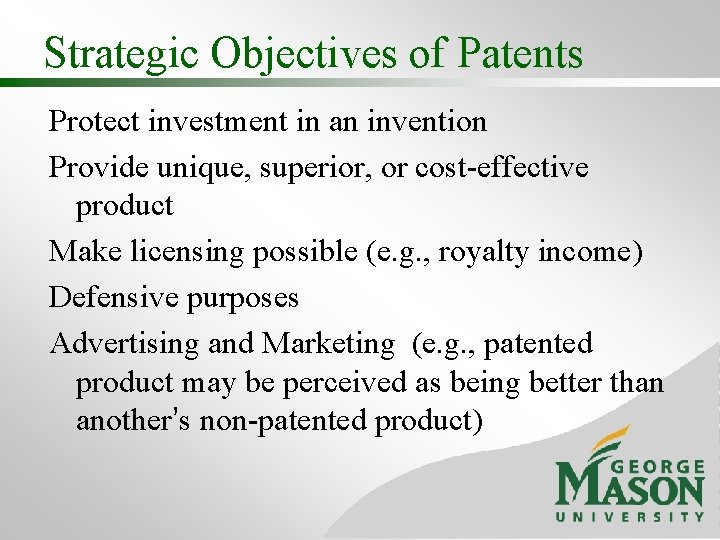 Strategic Objectives of Patents Protect investment in an invention Provide unique, superior, or cost-effective