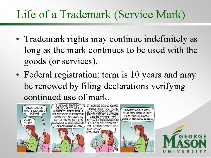 Life of a Trademark (Service Mark) • Trademark rights may continue indefinitely as long