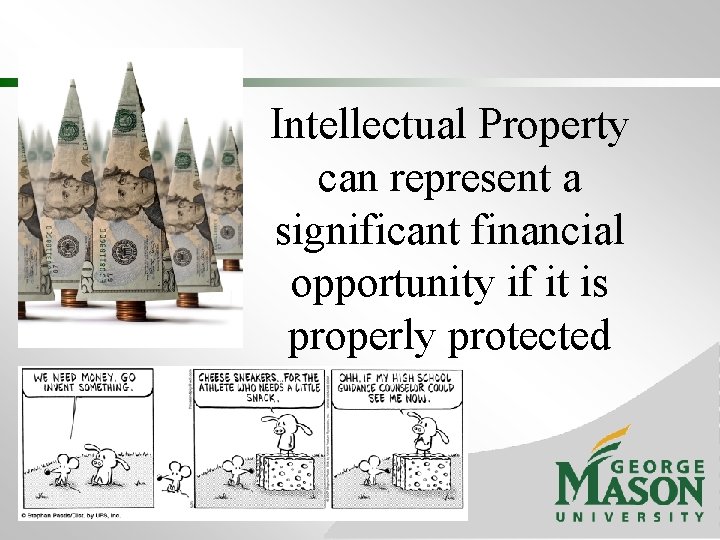 Intellectual Property can represent a significant financial opportunity if it is properly protected 