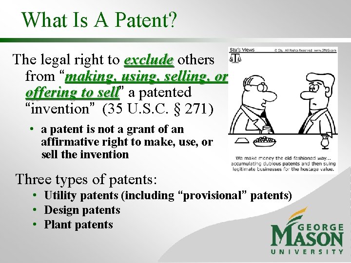 What Is A Patent? The legal right to exclude others exclude from “making, using,