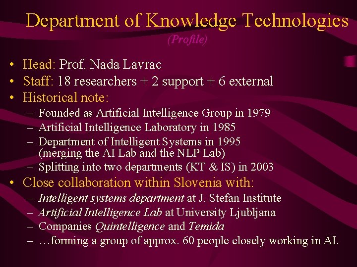 Department of Knowledge Technologies (Profile) • Head: Prof. Nada Lavrac • Staff: 18 researchers