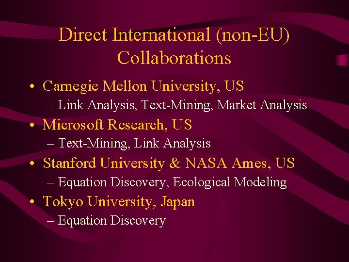 Direct International (non-EU) Collaborations • Carnegie Mellon University, US – Link Analysis, Text-Mining, Market