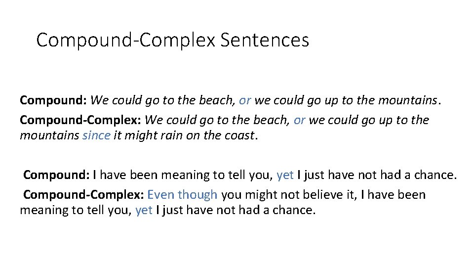 Compound-Complex Sentences Compound: We could go to the beach, or we could go up