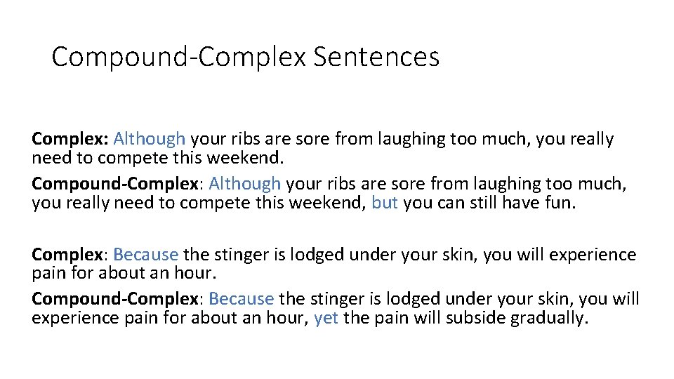 Compound-Complex Sentences Complex: Although your ribs are sore from laughing too much, you really