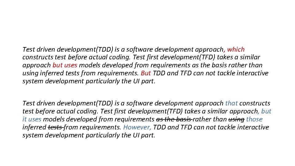 Test driven development(TDD) is a software development approach, which constructs test before actual coding.