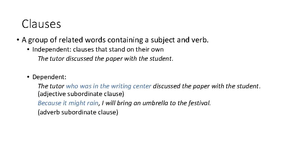 Clauses • A group of related words containing a subject and verb. • Independent: