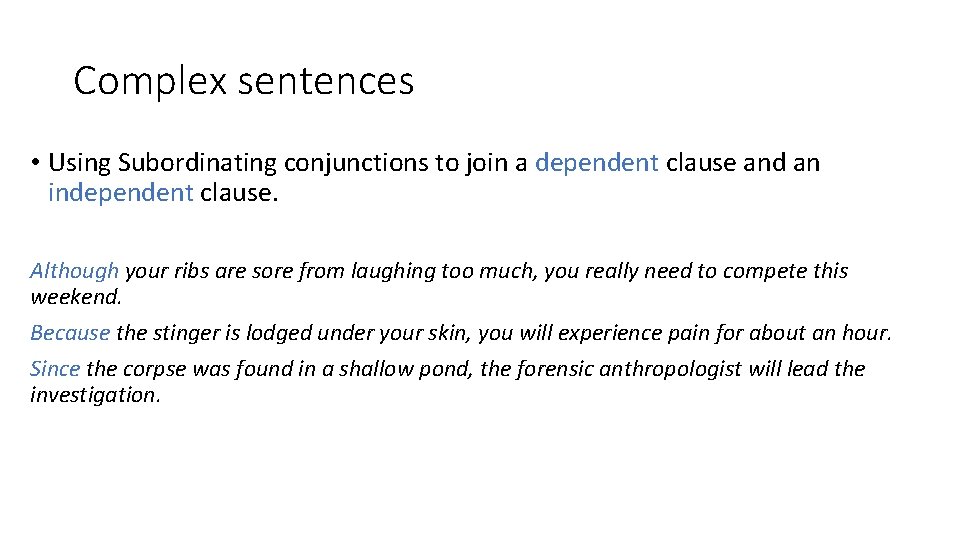 Complex sentences • Using Subordinating conjunctions to join a dependent clause and an independent