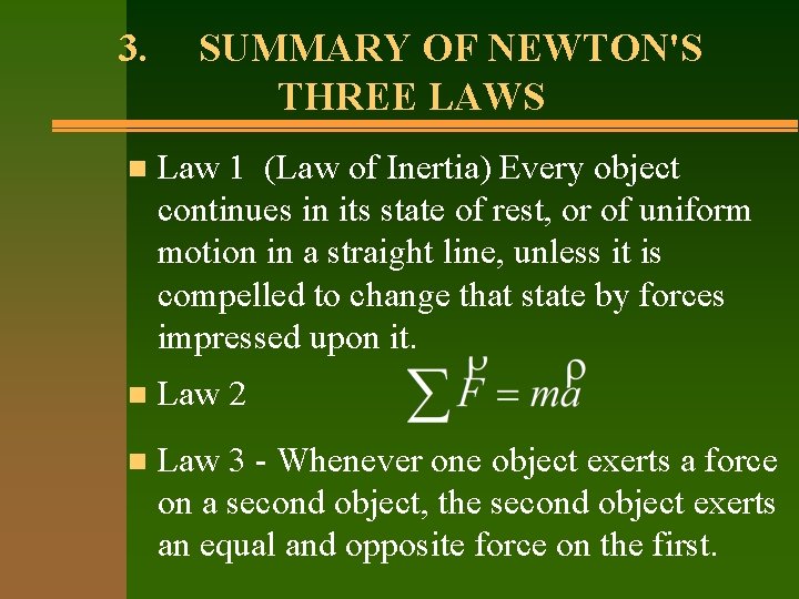 3. SUMMARY OF NEWTON'S THREE LAWS n Law 1 (Law of Inertia) Every object