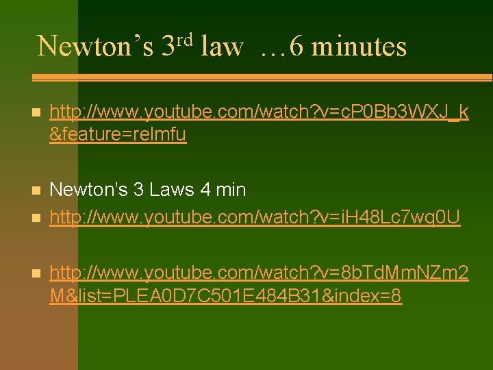 rd Newton’s 3 law … 6 minutes n http: //www. youtube. com/watch? v=c. P