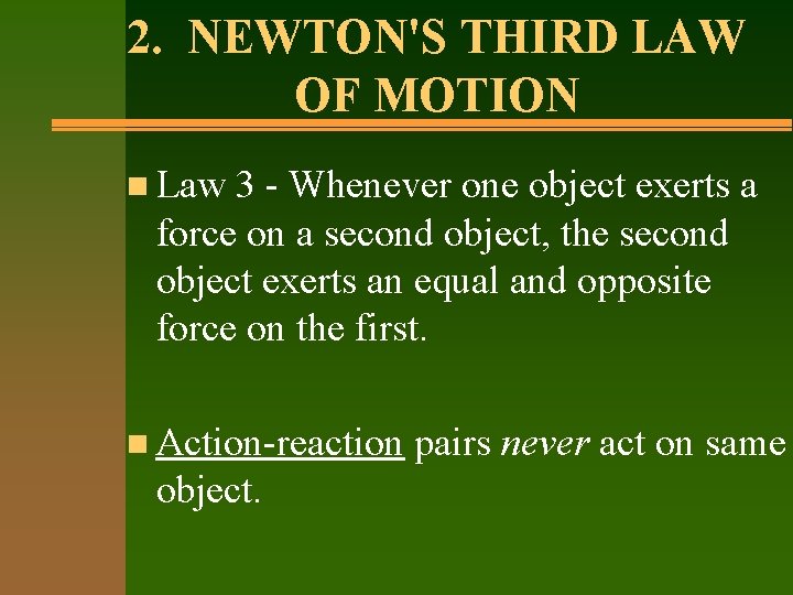 2. NEWTON'S THIRD LAW OF MOTION n Law 3 - Whenever one object exerts