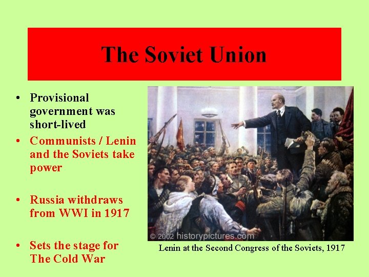 The Soviet Union • Provisional government was short-lived • Communists / Lenin and the