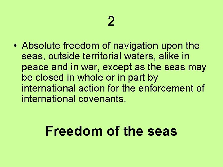 2 • Absolute freedom of navigation upon the seas, outside territorial waters, alike in