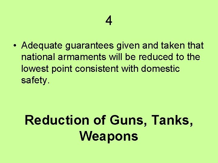 4 • Adequate guarantees given and taken that national armaments will be reduced to