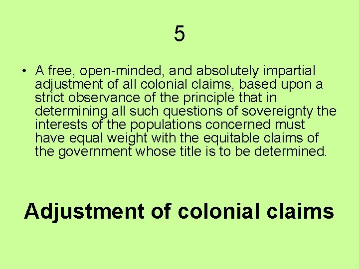 5 • A free, open-minded, and absolutely impartial adjustment of all colonial claims, based