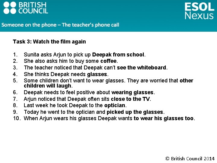 Task 3: Watch the film again 1. 2. 3. 4. 5. Sunita asks Arjun