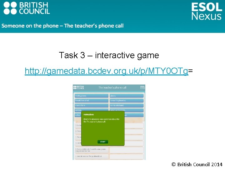 Task 3 – interactive game http: //gamedata. bcdev. org. uk/p/MTY 0 OTg= © British