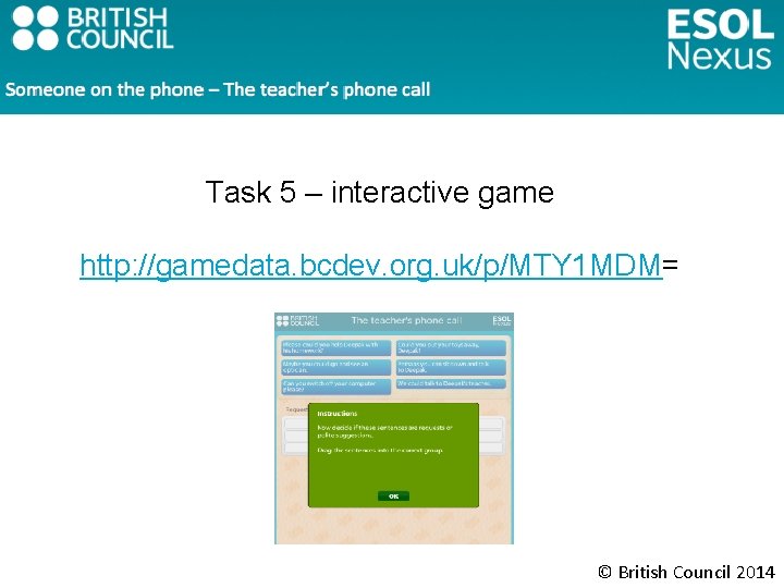 Task 5 – interactive game http: //gamedata. bcdev. org. uk/p/MTY 1 MDM= © British