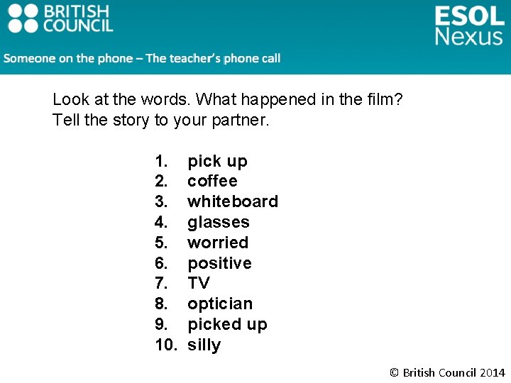 Look at the words. What happened in the film? Tell the story to your