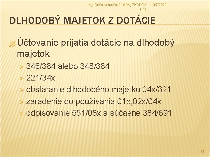 Ing. Dáša Koraušová, MBA, EKORDA 10/7/2020 s. r. o. DLHODOBÝ MAJETOK Z DOTÁCIE Účtovanie