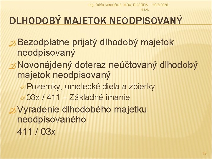 Ing. Dáša Koraušová, MBA, EKORDA 10/7/2020 s. r. o. DLHODOBÝ MAJETOK NEODPISOVANÝ Bezodplatne prijatý Ing. Dáša Koraušová, MBA, EKORDA 10/7/2020 s. r. o. DLHODOBÝ MAJETOK NEODPISOVANÝ Bezodplatne prijatý