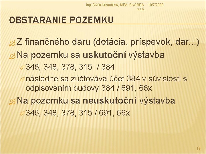 Ing. Dáša Koraušová, MBA, EKORDA 10/7/2020 s. r. o. OBSTARANIE POZEMKU Z finančného daru